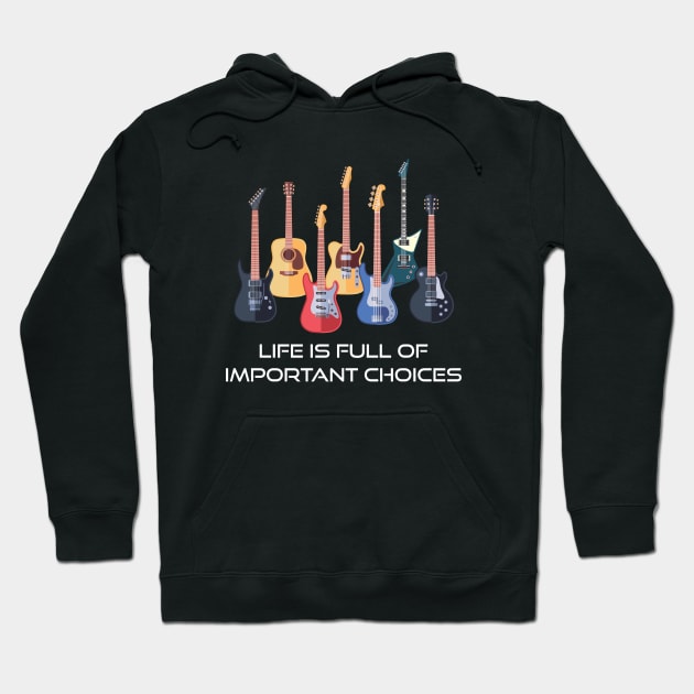 Funny Guitar Life Is Full Of Important Choices Hoodie by Indiecate